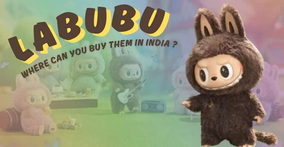 Labubu: भारत में नया कलेक्टिबल ट्रेंड जो सबका ध्यान खींच रहा है