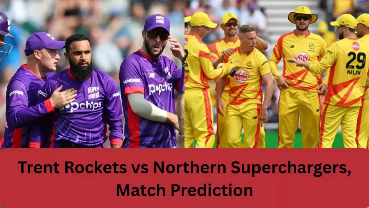 Trent Rockets बनाम Northern Superchargers: मैच की भविष्यवाणी और पिच रिपोर्ट
