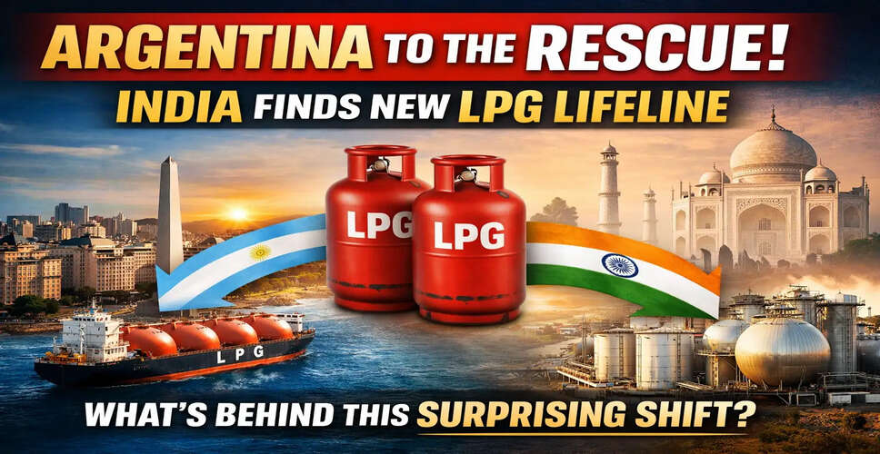 भारत में LPG संकट: अर्जेंटीना से बढ़ती आपूर्ति