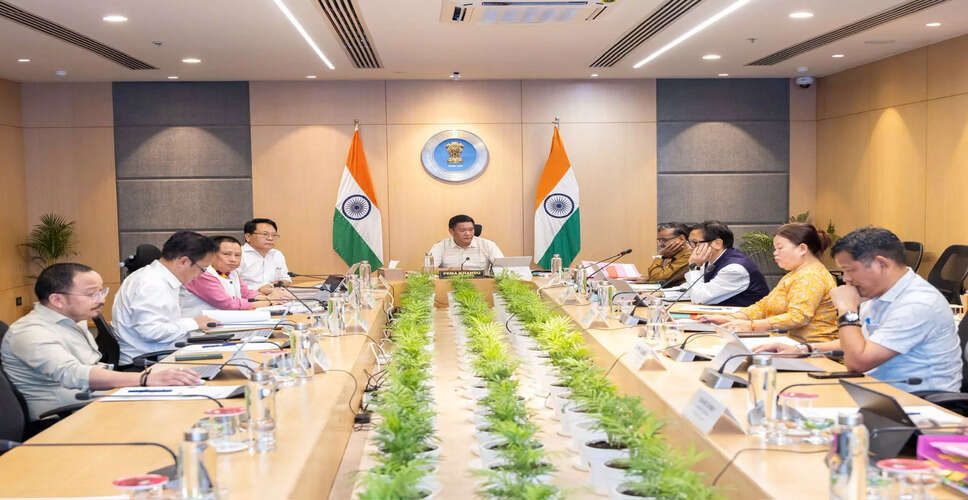 अरुणाचल प्रदेश कैबिनेट ने महत्वपूर्ण निर्णयों को मंजूरी दी