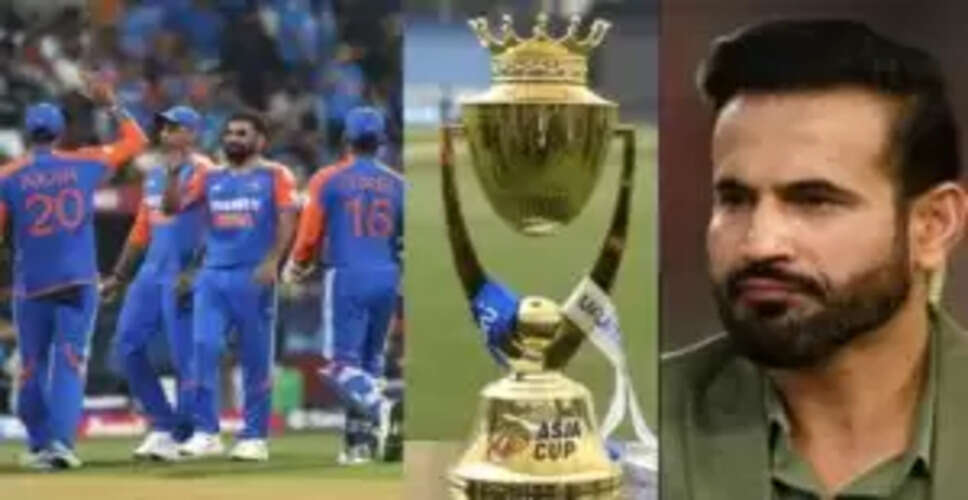 एशिया कप 2025 में टीम इंडिया का X फैक्टर कौन होगा: इरफान पठान की राय