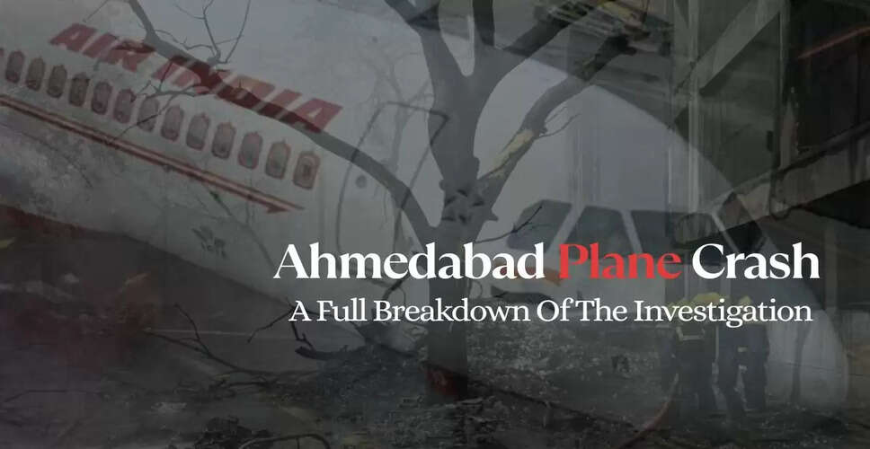 Ahmedabad Plane Crash Investigation: Key Developments and Findings