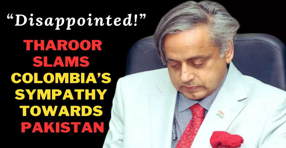 Shashi Tharoor Criticizes Colombia's Sympathy Towards Pakistan After Terror Attack
