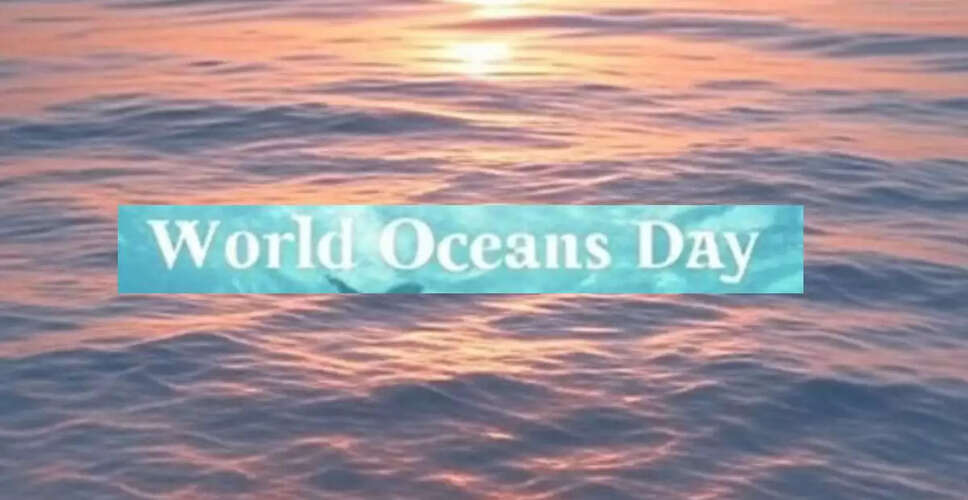 विश्व महासागर दिवस 2025: प्रेरणादायक उद्धरण, शुभकामनाएँ और संदेश