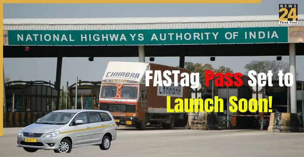 कमर्शियल वाहनों के लिए वार्षिक FASTag पास जल्द ही लॉन्च होगा