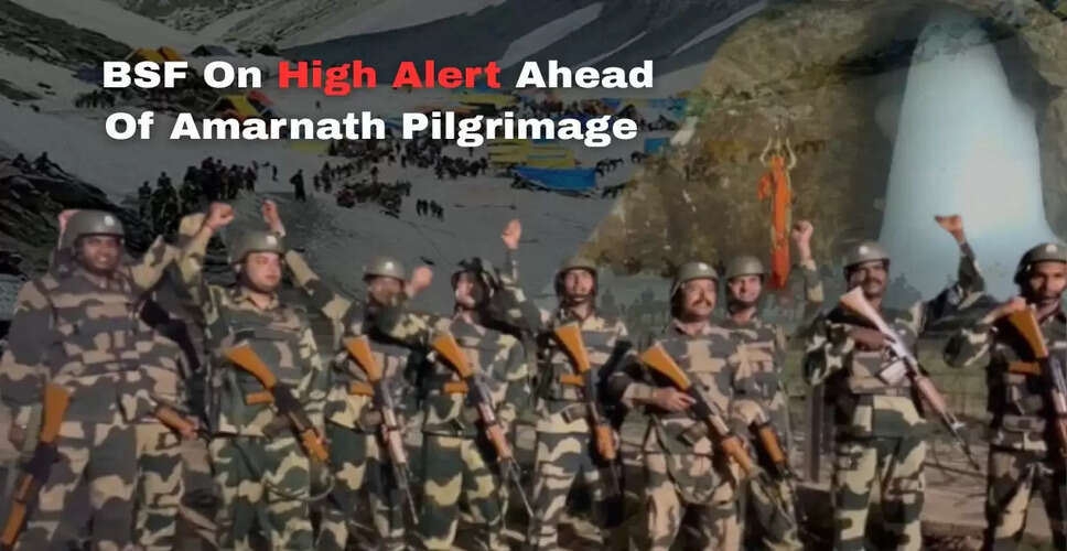 अमरनाथ यात्रा से पहले BSF की सुरक्षा तैयारियाँ