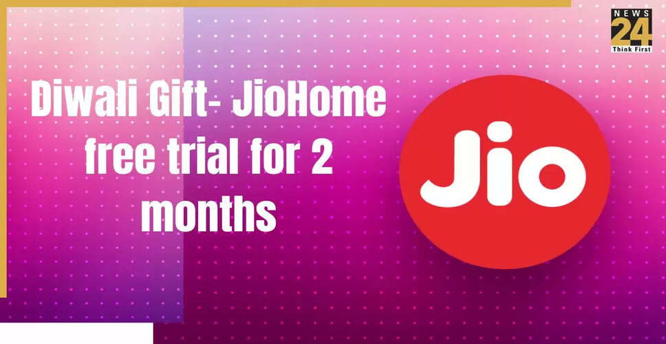 दीवाली पर रिलायंस जियो के खास ऑफर्स: 2 महीने फ्री JioHome और अनलिमिटेड इंटरनेट