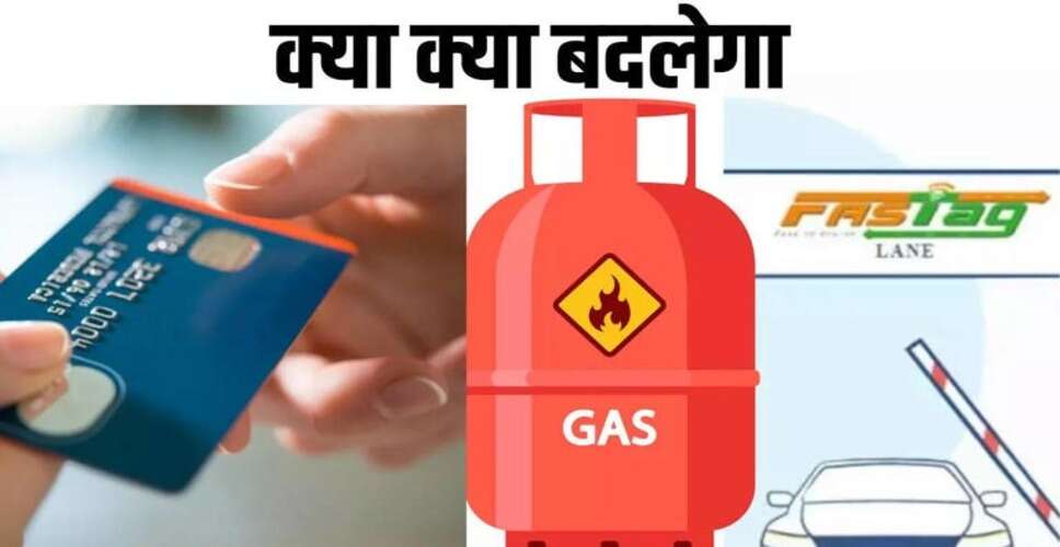 आज से बदल जाएंगे ये नियम! Fastag से लेकर क्रेडिट कार्ड तक, आपकी जेब पर पड़ेगा सीधा असर